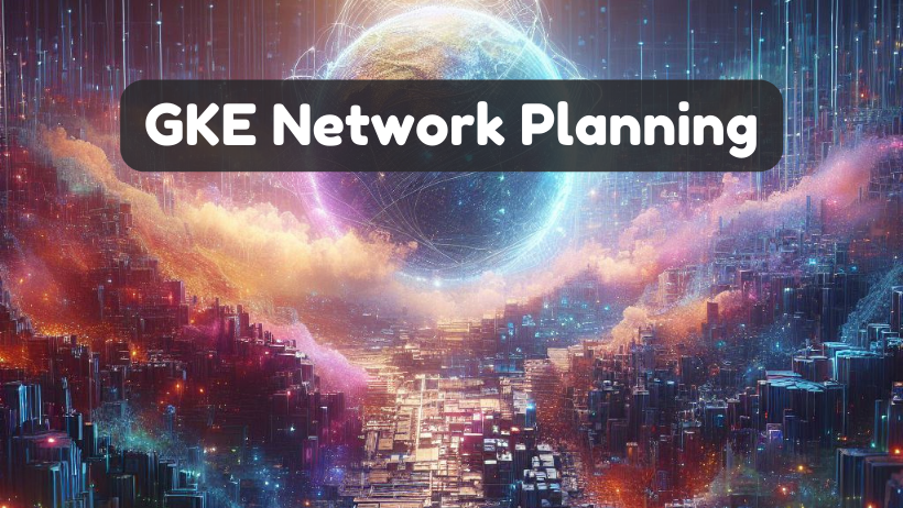GKE Network Planning (2023)