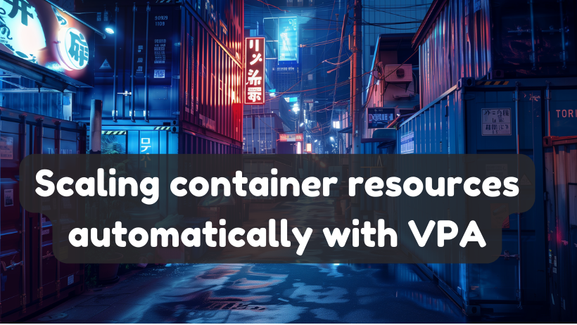 Scaling container resources automatically with VPA